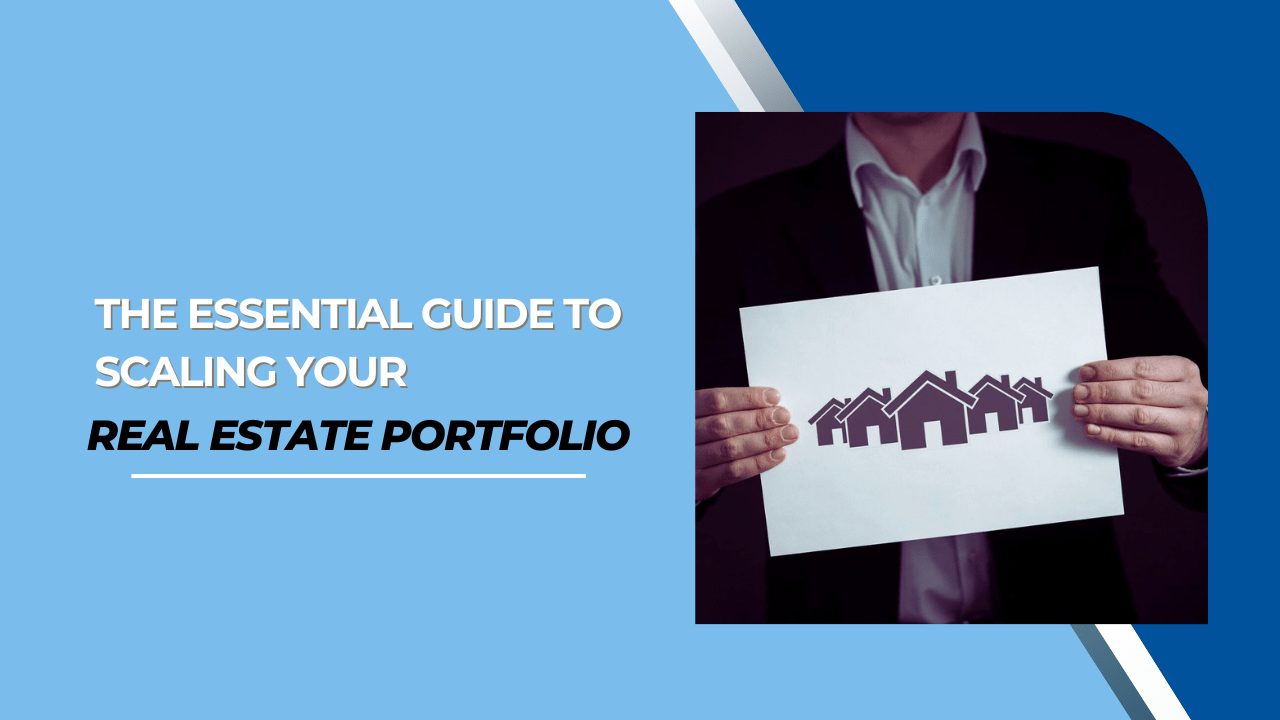 The Essential Guide to Scaling Your Real Estate Portfolio